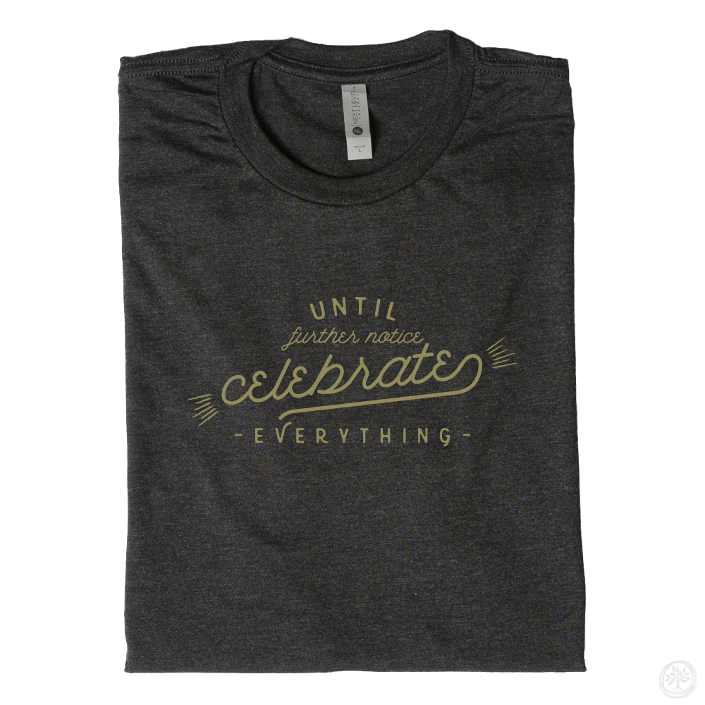 Until Further Notice Celebrate Everything Apparel